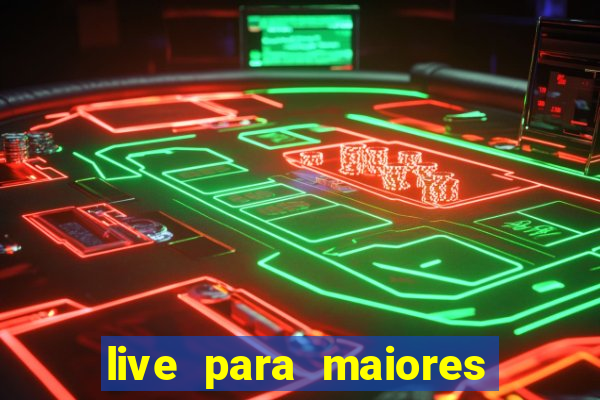 live para maiores de 18